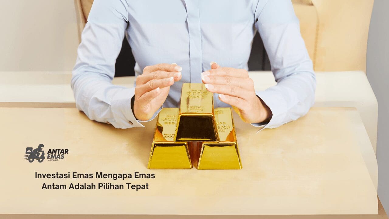 Investasi Emas Mengapa Emas Antam Adalah Pilihan Tepat - Jual Beli Emas